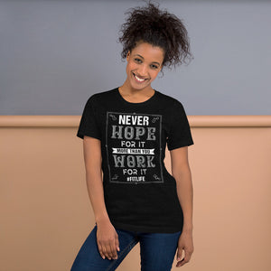 Never Hope For It More Than You Work For It T-Shirt