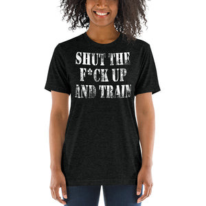 Shut The Fuck Up And Train Tri-Blend T-Shirt