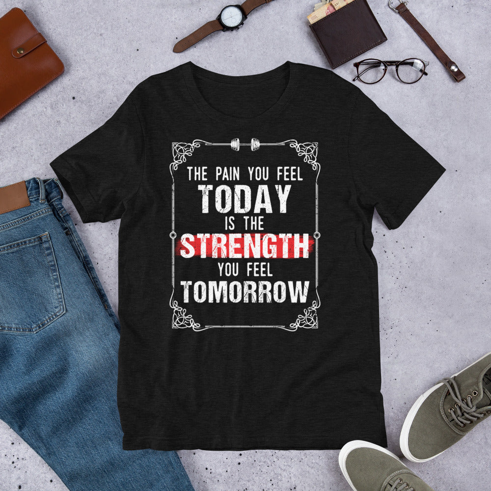 Strength You Feel Tomorrow Unisex T-Shirt
