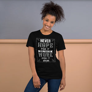 Never Hope For It More Than You Work For It T-Shirt